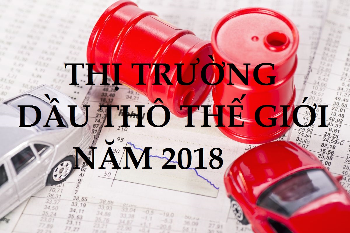 Dự báo thị trường dầu thô thế giới năm 2018